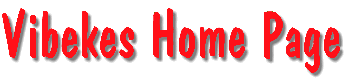 Vibekes Home Page (6004 bytes)